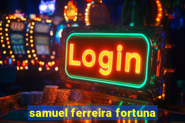 samuel ferreira fortuna